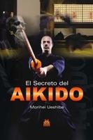 SECRETO DEL AIKIDO, EL | 9788499100807 | UESHIBA, MORIHEI | Llibreria La Gralla | Librería online de Granollers