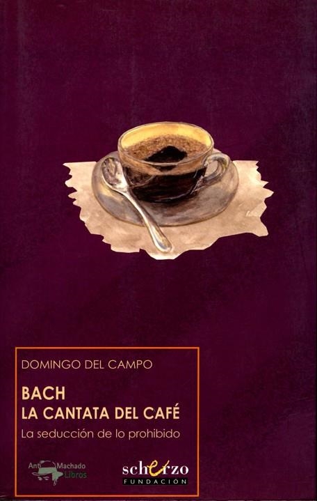 BACH LA CANTATA DEL CAFE. LA SEDUCCION DE LO PROHIBIDO | 9788477744429 | DEL CAMPO, DOMINGO | Llibreria La Gralla | Librería online de Granollers