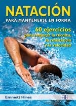 NATACIÓN PARA MANTENERSE EN FORMA.60 EJERCICIOS PARA MEJORAR LA TÉCNICA,LA RESISTENCIA | 9788496111943 | HINES, EMMETT | Llibreria La Gralla | Librería online de Granollers