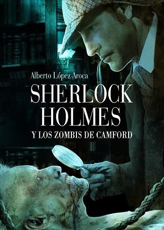 SHERLOCK HOLMES Y LOS ZOMBIS DE CAMFORD | 9788493814342 | LOPEZ AROCA, ALBERTO | Llibreria La Gralla | Librería online de Granollers