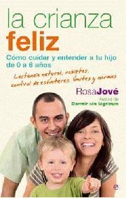 CRIANZA FELIZ, LA. COMO CUIDAR Y ENTENDER A TU HIJO DE 0 A 6 AÑOS | 9788497348164 | JOVE, ROSA | Llibreria La Gralla | Librería online de Granollers