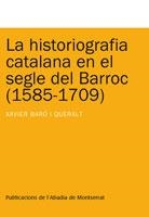 HISTORIOGRAFIA CATALANA EN EL SEGLE DEL BARROC 1585-1709, LA | 9788498831825 | BARÓ I QUERALT, XAVIER | Llibreria La Gralla | Librería online de Granollers