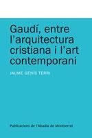 GAUDÍ  ENTRE L'ARQUITECTURA CRISTIANA I L'ART CONTEMPORANI | 9788498831993 | GENÍS, JAUME | Llibreria La Gralla | Librería online de Granollers