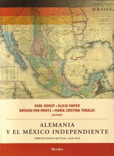 ALEMANIA Y EL MEXICO INDEPENDIENTE | 9786077727125 | KOHUT, KARL/MAYER, ALICIA/MENTZ, BRIGIDA VON/TORALES, Mª | Llibreria La Gralla | Librería online de Granollers