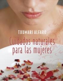 CUIDADOS NATURALES PARA LAS MUJERES | 9788466634212 | ALFARO, TXUMARI | Llibreria La Gralla | Librería online de Granollers