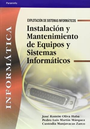 INSTALACION Y MANTENIMIENTO DE EQUIPOS Y SISTEMAS INFORMATIC | 9788497323833 | MARTIN, PEDRO; MANJAVACAS, CUSTODIA; OLIVA, JOSE R | Llibreria La Gralla | Llibreria online de Granollers