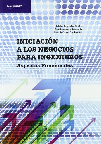 INICIACION A LOS NEGOCIOS PARA INGENIEROS.ASPECTOS FUNCIONAL | 9788497326810 | FERNANDEZ, ESTEBAN I D'ALTRES | Llibreria La Gralla | Librería online de Granollers