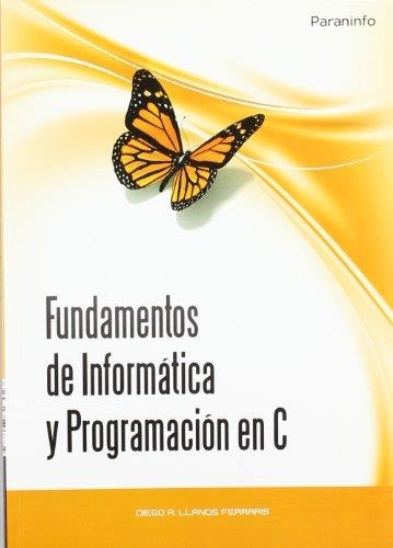 FUNDAMENTOS DE INFORMÁTICA Y PROGRAMACIÓN EN C | 9788497327923 | DIEGO LLANOS FERRARIS | Llibreria La Gralla | Librería online de Granollers