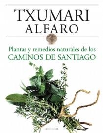 PLANTAS Y REMEDIOS NATURALES DE LOS CAMINOS DE SANTIAGO | 9788466634243 | ALFARO, TXUMARI | Llibreria La Gralla | Librería online de Granollers