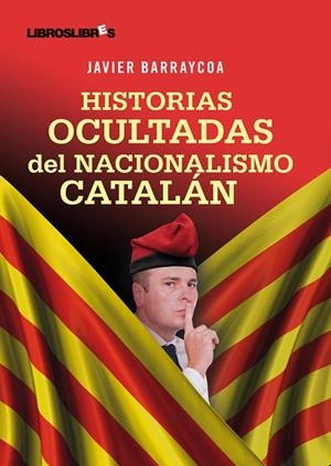 HISTORIAS OCULTAS DEL NACIONALISMO CATALAN | 9788492654390 | BARRAYCOA, JAVIER | Llibreria La Gralla | Llibreria online de Granollers