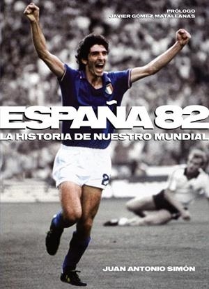 ESPAÑA 82, LA HISTORIA DE NUESTRO MUNDIAL | 9788415405313 | SIMÓN, JUAN ANTONIO | Llibreria La Gralla | Librería online de Granollers