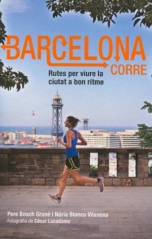 BARCELONA CORRE (CAT) | 9788498503586 | BOSCH GRANE, PERE / BLANCO VILANOVA, NURIA | Llibreria La Gralla | Librería online de Granollers