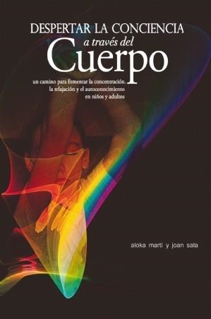 DESPERTAR LA CONCIENCIA A TRAVÉS DEL CUERPO | 9788497434577 | MARTI, ALOKA; SALA, JOAN | Llibreria La Gralla | Librería online de Granollers