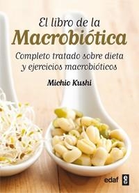 LIBRO DE LA MACROBIÓTICA.COMPLETO TRATADO SOBRE DIETA Y EJERCICIOS MACROBIÓTICOS | 9788441431805 | KUSHI, MICHIO | Llibreria La Gralla | Librería online de Granollers