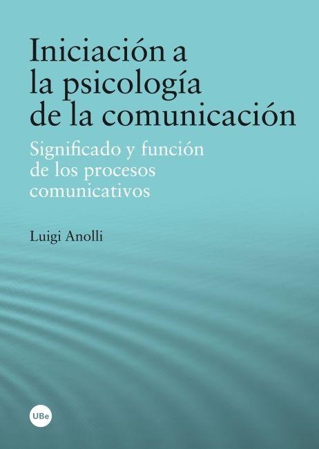 INICIACIÓN A LA PSICOLOGÍA DE LA COMUNICACIÓN | 9788447535910 | ANOLLI , LUIGI | Llibreria La Gralla | Llibreria online de Granollers