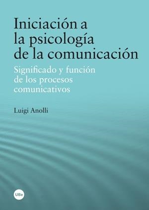 INICIACIÓN A LA PSICOLOGÍA DE LA COMUNICACIÓN | 9788447535910 | ANOLLI , LUIGI | Llibreria La Gralla | Librería online de Granollers