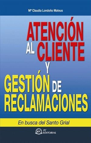 ATENCIÓN AL CLIENTE Y GESTIÓN DE RECLAMACIONES | 9788492735327 | LONDOÑO MATEUS, MARÍA CLAUDIA | Llibreria La Gralla | Librería online de Granollers
