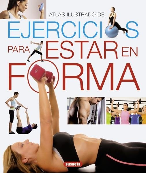 ATLAS ILUSTRADO DE EJERCICIOS PARA ESTAR EN FORMA | 9788467718997 | SUSAETA, EQUIPO | Llibreria La Gralla | Librería online de Granollers