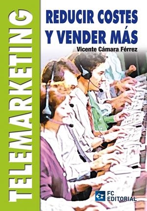 TELEMARKETING.REDUCIR COSTES Y VENDER MÁS | 9788492735662 | CÁMARA, VICENTE | Llibreria La Gralla | Librería online de Granollers