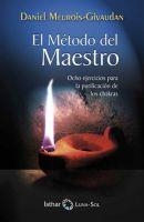 MÉTODO DEL MAESTRO, EL. OCHO EJERCICIOS PARA LA PURIFICACIÓN DE LOS CHAKRAS | 9788493682040 | MEUROIS-GIVAUDAN, DANIEL | Llibreria La Gralla | Librería online de Granollers