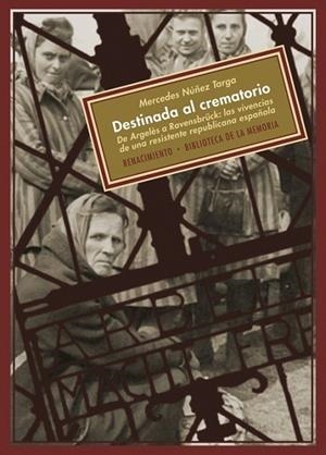 DESTINADA AL CREMATORIO. DE ARGELES A RAVENSBRUCK. LAS VIVENCIAS DE UNA RESISTENTE REPUBLICANA ESPAÑOLA | 9788484726609 | NUÑEZ TARGA, MERCEDES | Llibreria La Gralla | Librería online de Granollers