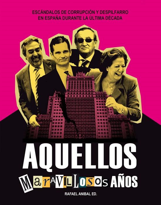 AQUELLOS MARAVILLOSOS AÑOS. ESCANDALOS DE CORRUPCION Y DESPILFARRO EN ESPAÑA DURANTE LA ULTIMA DECADA | 9788493769055 | SANCHEZ ANIBAL, RAFAEL | Llibreria La Gralla | Librería online de Granollers