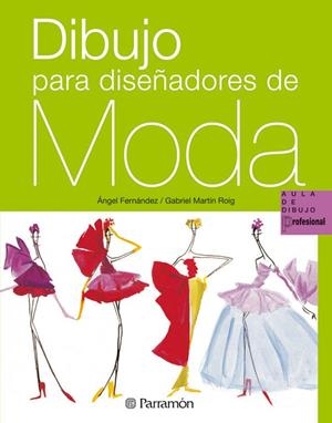 DIBUJO PARA DISEÑADORES DE MODA (AULA DE DIBUJO PROFESIONAL) | 9788434229921 | FERNANDEZ, ANGEL; MARTIN ROIG, GABRIEL | Llibreria La Gralla | Librería online de Granollers