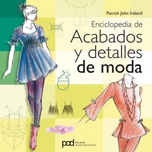 ENCICLOPEDIA DE ACABADOS Y DETALLES DE MODA | 9788434234499 | IRELAND, PATRICK JOHN | Llibreria La Gralla | Llibreria online de Granollers