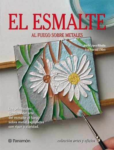 ESMALTE, EL. AL FUEGO SOBRE METALES | 9788434233850 | LOPEZ RIBALTA; PASCUAL I MIRO | Llibreria La Gralla | Librería online de Granollers