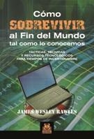 CÓMO SOBREVIVIR AL FIN DEL MUNDO TAL COMO LO CONOCEMOS | 9788499100968 | JAMES WESLEY, RAWLES | Llibreria La Gralla | Librería online de Granollers