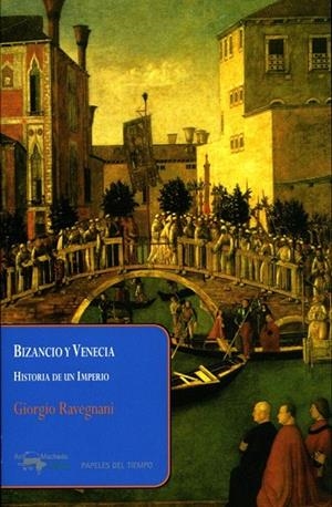 BIZANCIO Y VENECIA. HISTORIA DE UN IMPERIO | 9788477742593 | RAVEGNANI, GIORGIO | Llibreria La Gralla | Librería online de Granollers