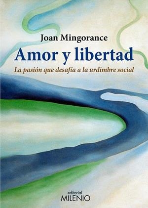AMOR Y LIBERTAD, PASIÓN QUE DESADÍA LA URDIMBRE SOCIAL | 9788497434713 | MINGORANCE, JOAN | Llibreria La Gralla | Librería online de Granollers