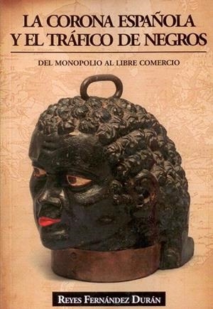 CORONA ESPAÑOLA Y EL TRÁFICO DE NEGROS, LA | 9788496877511 | FERNÁNDEZ DURÁN, REYES | Llibreria La Gralla | Librería online de Granollers