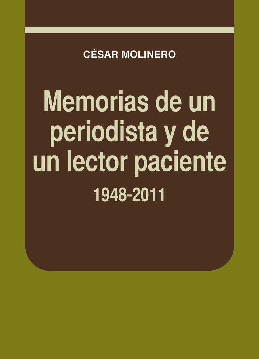 MEMORIAS DE UN PERIODISTA Y DE UN LECTOR PACIENTE 1948-2011 | 9788497434683 | MOLINERO, CÉSAR | Llibreria La Gralla | Librería online de Granollers