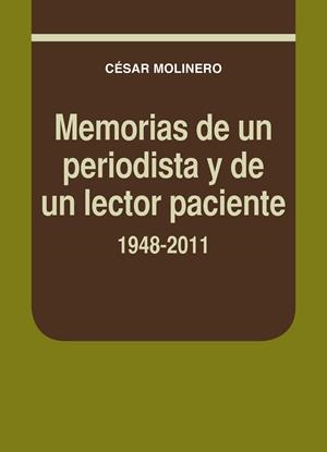 MEMORIAS DE UN PERIODISTA Y DE UN LECTOR PACIENTE 1948-2011 | 9788497434683 | MOLINERO, CÉSAR | Llibreria La Gralla | Librería online de Granollers