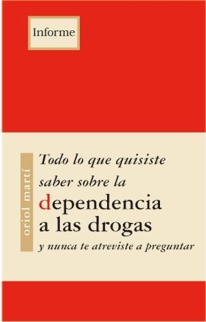 TODO LO QUE QUISISTE SABER SOBRE LA DEPENDENCIA A LAS DROGAS | 9788489753860 | MARTI, ORIOL | Llibreria La Gralla | Llibreria online de Granollers