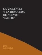 VIOLENCIA Y LA BUSQUEDA DE NUEVOS VALORES, LA (PENSAR 3) | 9788495786012 | AZURMENDI, JOXE | Llibreria La Gralla | Llibreria online de Granollers