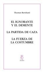 IGNORANTE Y EL DEMENTE, EL / LA PARTIDA DE CAZA / LA FUERZA | 9788495786395 | BERNHARD, THOMAS | Llibreria La Gralla | Llibreria online de Granollers