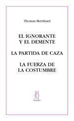 IGNORANTE Y EL DEMENTE, EL / LA PARTIDA DE CAZA / LA FUERZA | 9788495786395 | BERNHARD, THOMAS | Llibreria La Gralla | Librería online de Granollers