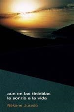 AUN EN LAS TINIEBLAS LE SONRIO A LA VIDA (FICCIONES 17) | 9788495786234 | JURADO, NEKANE | Llibreria La Gralla | Librería online de Granollers