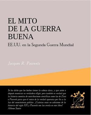 MITO DE LA GUERRA BUENA EEUU EN LA SEGUNDA GUERRA MUNDIAL | 9788495786180 | PAUWELS, JACQUES R. | Llibreria La Gralla | Llibreria online de Granollers