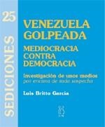 VENEZUELA GOLPEADA. MEDIOCRACIA CONTRA DEMOCRACIA | 9788495786678 | BRITTO GARCIA, LUIS | Llibreria La Gralla | Llibreria online de Granollers