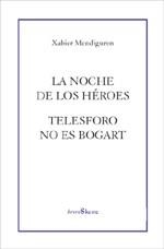 NOCHE DE LOS HEROES, LA / TELESFORO NO ES BOGART | 9788495786586 | MENDIGUREN, XABIER | Llibreria La Gralla | Llibreria online de Granollers