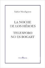 NOCHE DE LOS HEROES, LA / TELESFORO NO ES BOGART | 9788495786586 | MENDIGUREN, XABIER | Llibreria La Gralla | Librería online de Granollers
