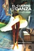 CUERPO EN LA DANZA, EL. POSTURA MOVIMIENTO Y PATOLOGÍA (COLOR) | 9788499100975 | MASSÓ ORTIGOSA, NÚRIA | Llibreria La Gralla | Librería online de Granollers