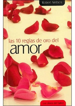 10 REGLAS DE ORO DEL AMOR, LAS | 9788496707948 | AMBERS, ROBERT | Llibreria La Gralla | Llibreria online de Granollers