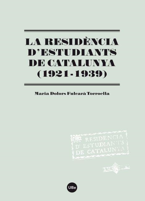 RESIDÈNCIA D'ESTUDIANTS DE CATALUNYA (1921-1939) | 9788447535194 | FULCARÀ, MARIA DOLORS | Llibreria La Gralla | Librería online de Granollers