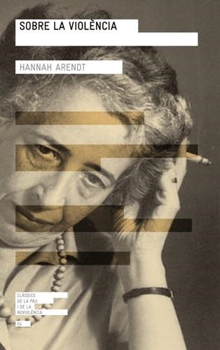 SOBRE LA VIOLENCIA (CLASSICS DE LA PAU I DE LA NOVIOLENCIA) | 9788415002741 | ARENDT, HANNAH | Llibreria La Gralla | Llibreria online de Granollers