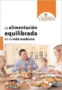 ALIMENTACIÓN EQUILIBRADA EN LA VIDA MODERNA, LA | 9788441431058 | LAJUSTICIA, ANA MARÍA | Llibreria La Gralla | Librería online de Granollers