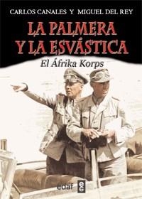 PALMERA Y LA ESVÁSTICA.LA ODISEA DEL AFRICA KORPS | 9788441431096 | CANALES, CARLOS/ DEL REY, MIGUEL | Llibreria La Gralla | Llibreria online de Granollers